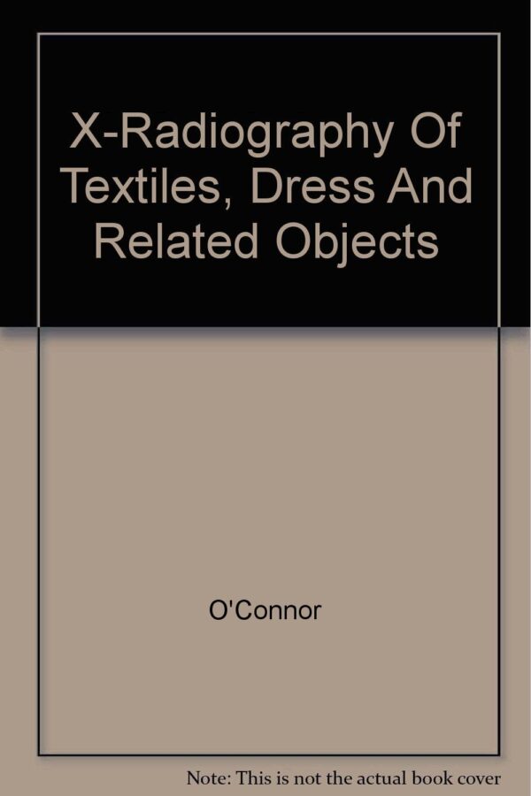X-Radiography Of Textiles, Dress And Related Objects