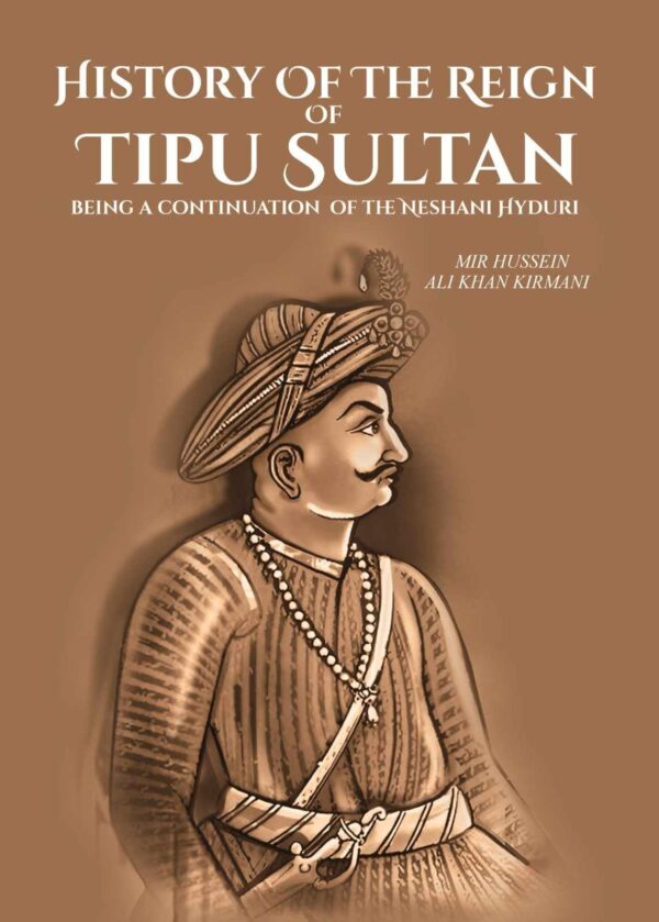 History Of The Reign Of Tipu Sultan: being a continuation of the Neshani Hyduri [Hardcover]
