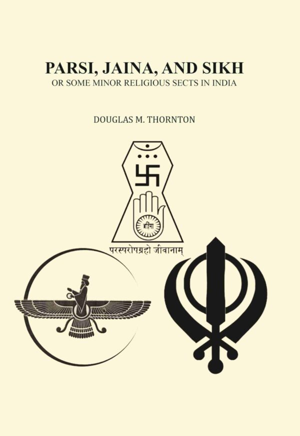 Parsi, Jaina, and Sikh or Some Minor Religious Sects in India [Hardcover]
