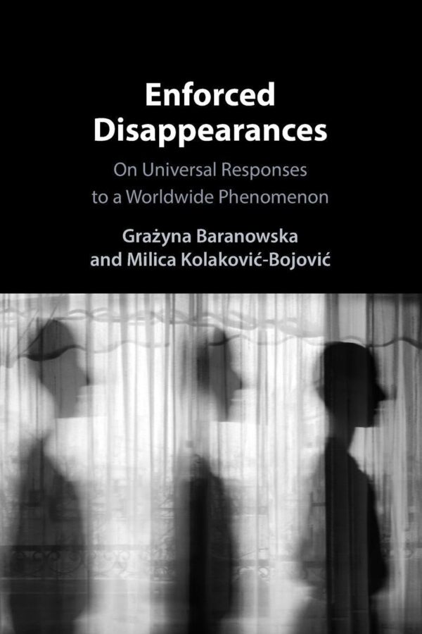 Enforced Disappearances: On Universal Responses to a Worldwide Phenomenon