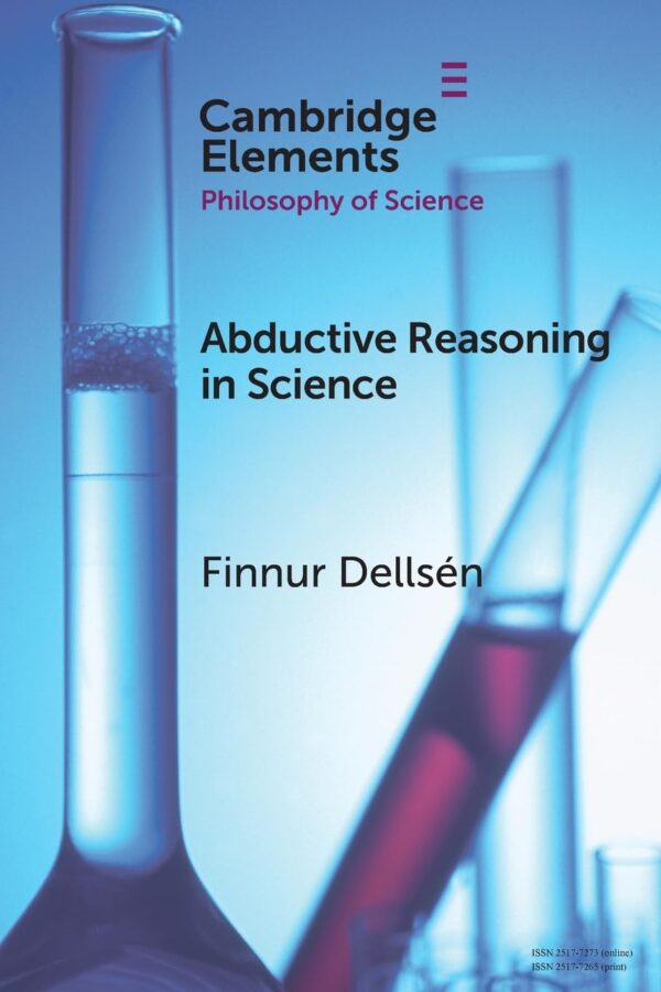 Abductive Reasoning in Science (Elements in the Philosophy of Science)