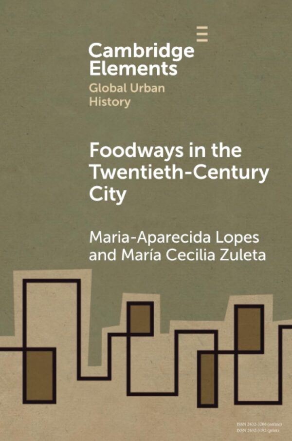 Foodways in the Twentieth-Century City (Elements in Global Urban History)