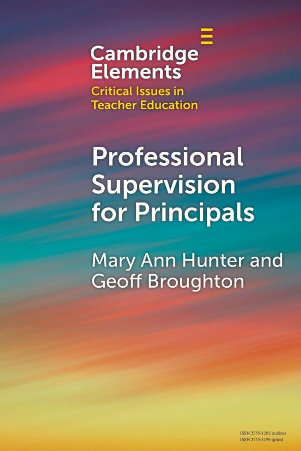 Professional Supervision for Principals: A Primer for Emerging Practice (Elements in Critical Issues in Teacher Education)
