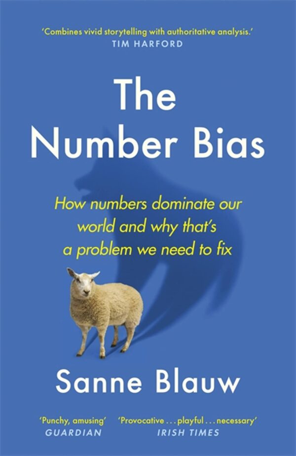 THE NUMBER BIAS: HOW NUMBERS DOMINATE OUR WORLD AND WHY THAT'S A PROBLEM WE NEED TO FIX