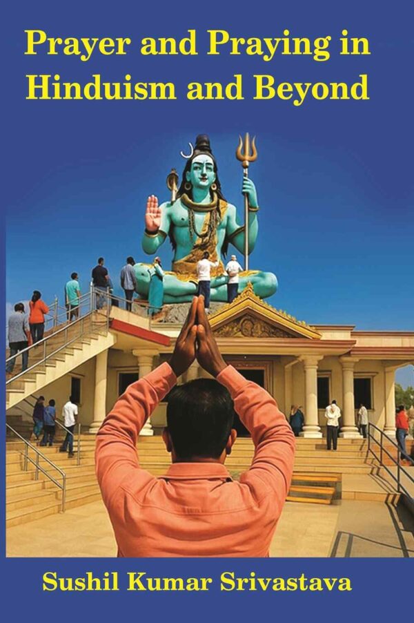 Prayer and Praying in Hinduism and Beyond [HARDCOVER]