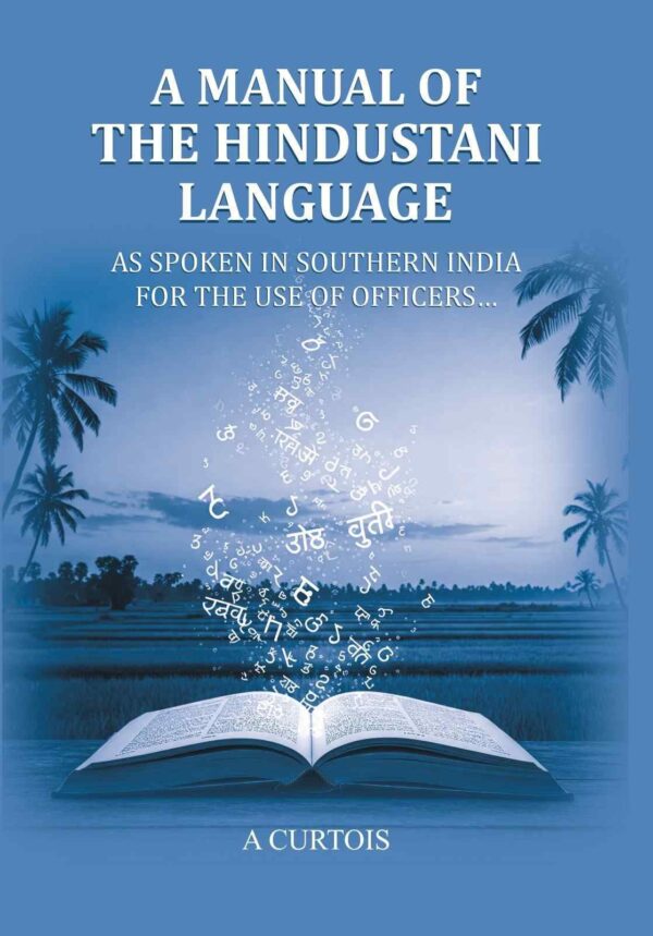 A Manual of the Hindustani Language: as spoken in southern India for the use of Officers… [Hardcover]