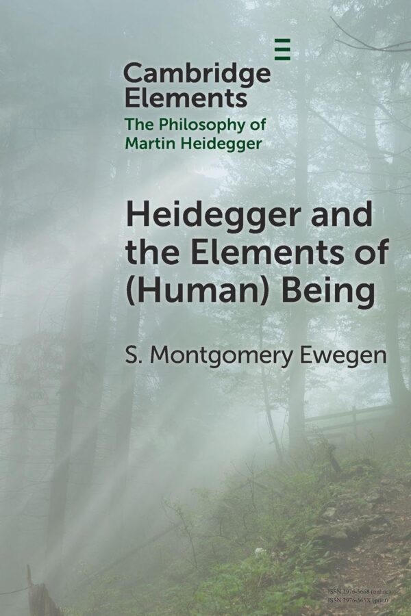 Heidegger and the Elements of (Human) Being (Elements in the Philosophy of Martin Heidegger)