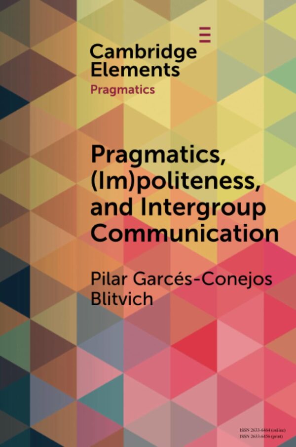 Pragmatics, (Im)Politeness, and Intergroup Communication: A Multilayered, Discursive Analysis of Cancel Culture (Elements in Pragmatics)