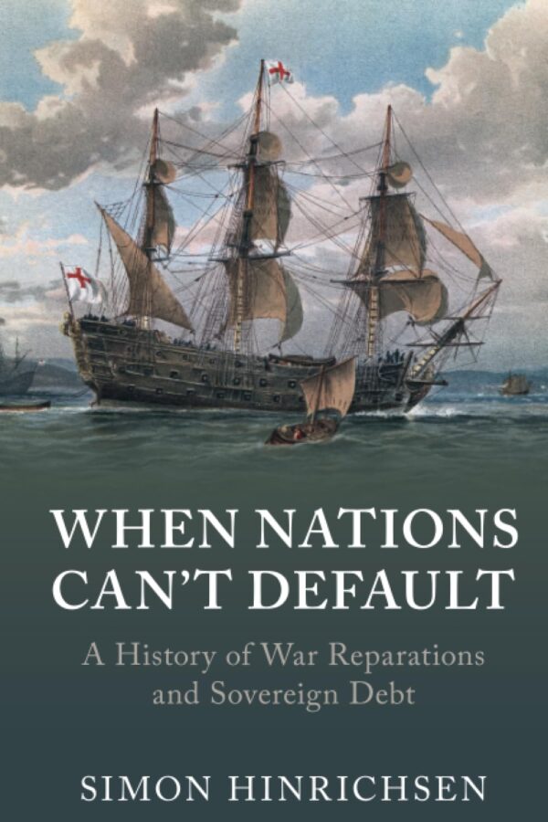 When Nations Can't Default: A History of War Reparations and Sovereign Debt (Studies in Macroeconomic History)