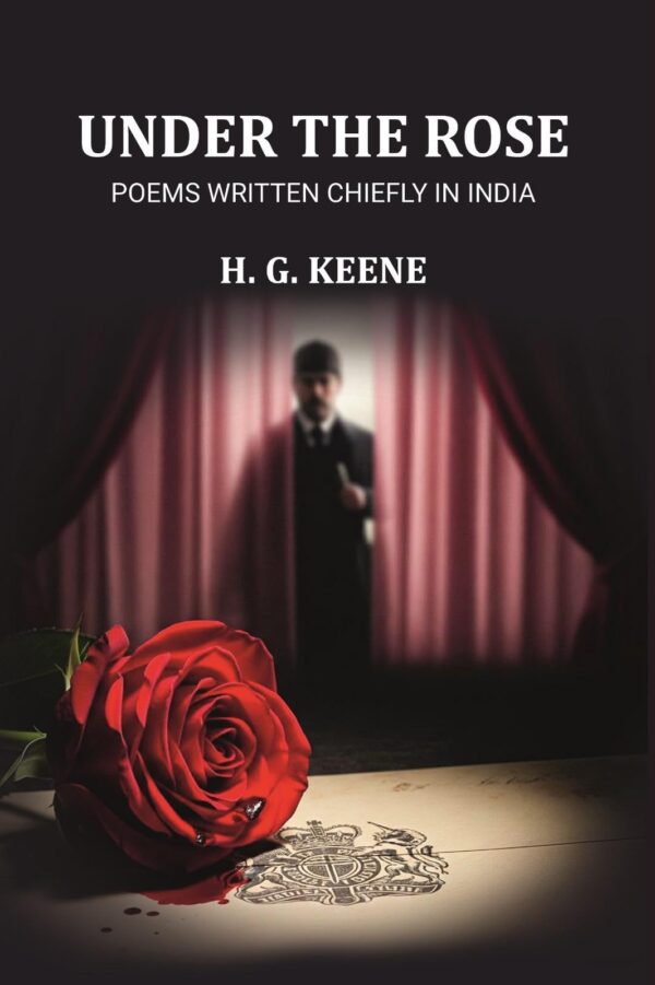 Under the Rose: Poems Written Chiefly in India