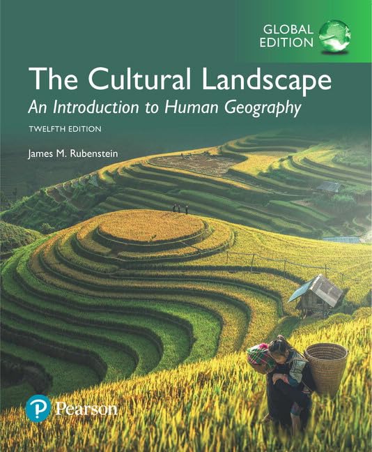 CULTURAL LANDSCAPE: AN INTRODUCTION TO HUMAN GEOGRAPHY, GLOBAL EDITION , 12TH EDITION