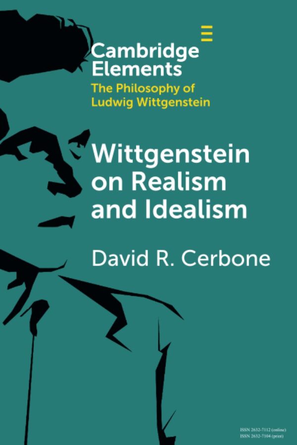 Wittgenstein on Realism and Idealism (Elements in the Philosophy of Ludwig Wittgenstein)