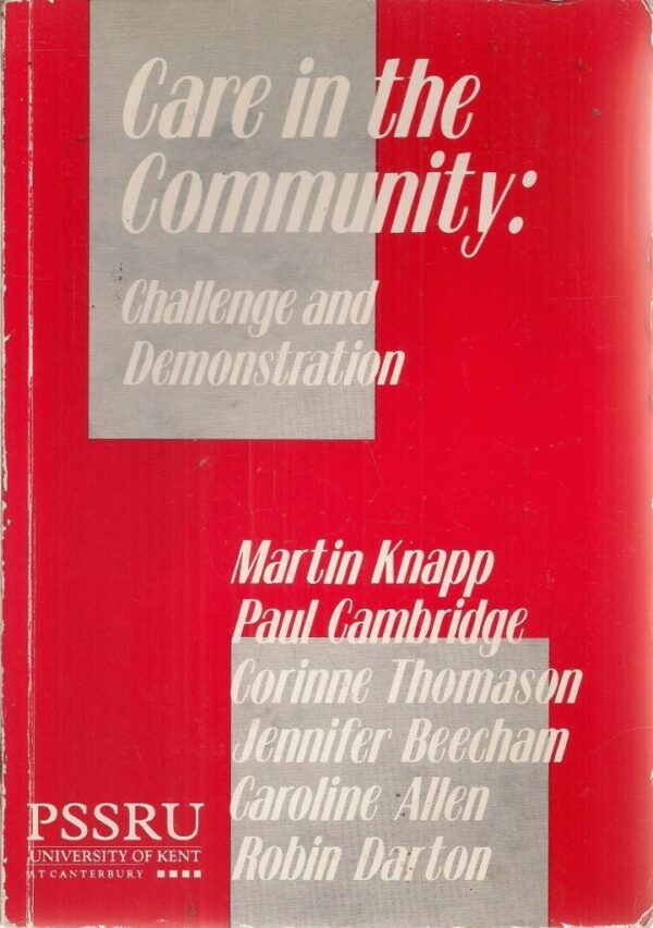 Care in the Community: Challenge and Demonstration (In Association with PSSRU (Personal Social Services Research Unit))