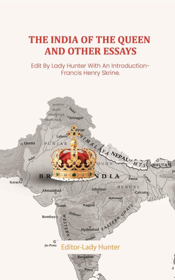 The India of the Queen and other Essays: Edit By Lady Hunter With An Introduction- Francis Henry Skrine.