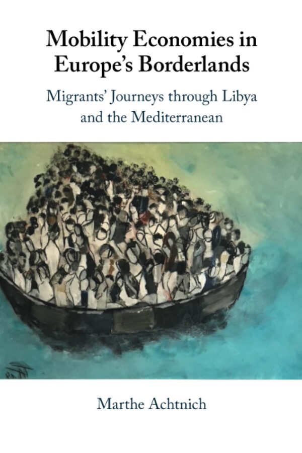 Mobility Economies in Europe's Borderlands: Migrants' Journeys Through Libya and the Mediterranean