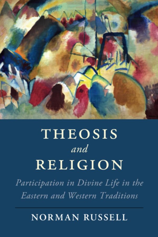 Theosis and Religion: Participation in Divine Life in the Eastern and Western Traditions (Cambridge Studies in Religion, Philosophy, and Society)