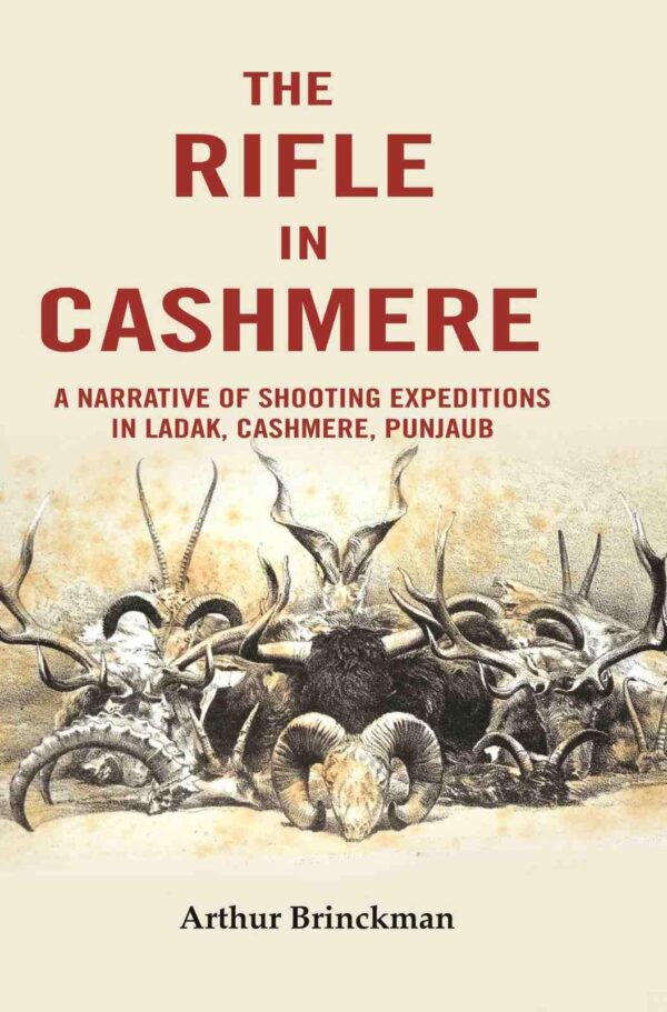 The Rifle in Cashmere: A Narrative of Shooting Expeditions in Ladak, Cashmere, Punjaub [Hardcover]