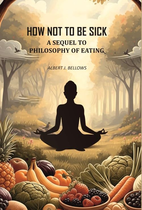 How Not to Be Sick: a Sequel to Philosophy of Eating