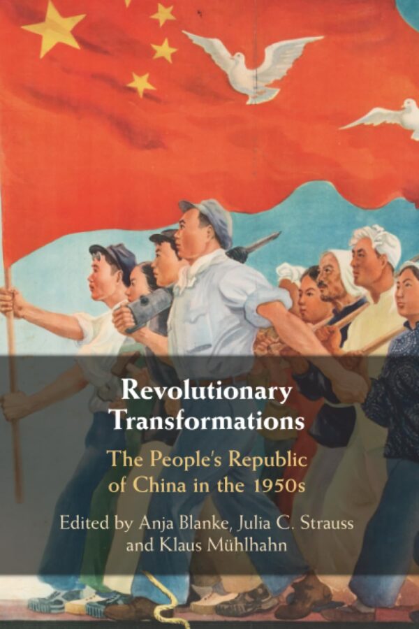 Revolutionary Transformations: The People's Republic of China in the 1950s
