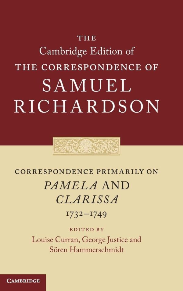 Correspondence Primarily on Pamela and Clarissa (1732–1749): 9 (The Cambridge Edition of the Correspondence of Samuel Richardson, Series Number 9)