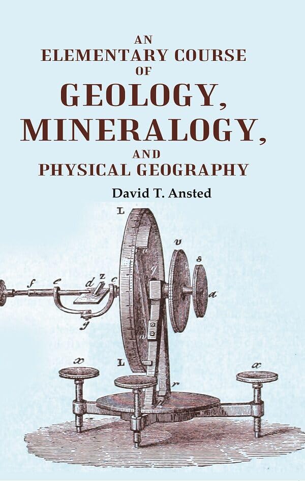 An Elementary Course of Geology, Mineralogy, and Physical Geography [Hardcover]