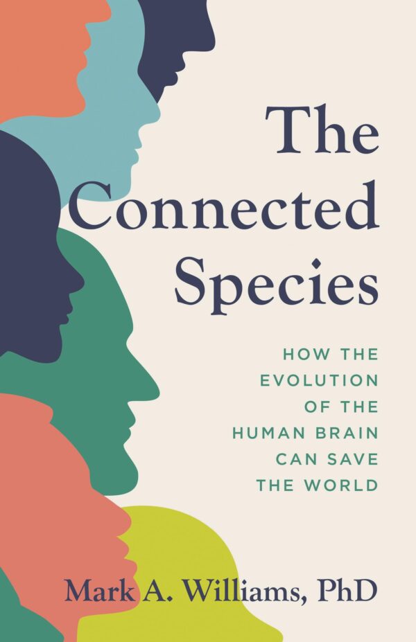 The Connected Species: How the Evolution of the Human Brain Can Save the World