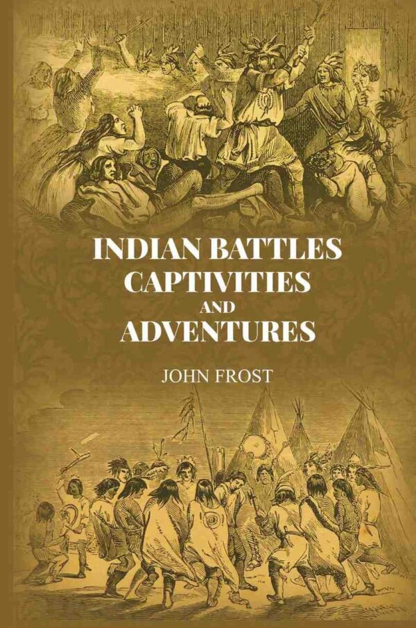Indian Battles, Captivities, and Adventures