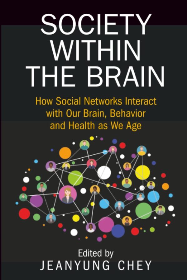 Society within the Brain: How Social Networks Interact with Our Brain, Behavior and Health as We Age