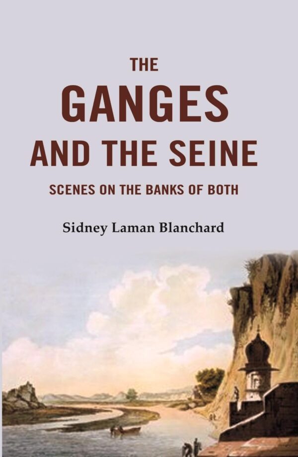 The Ganges and the Seine: Scenes On The Banks Of Both [Hardcover]
