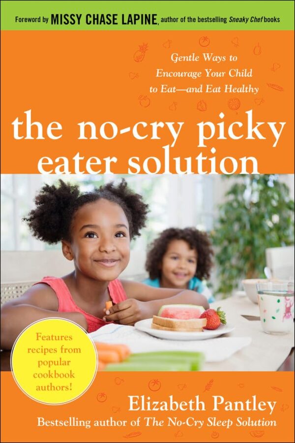 The No-Cry Picky Eater Solution: Gentle Ways to Encourage Your Child to Eat-and Eat Healthy