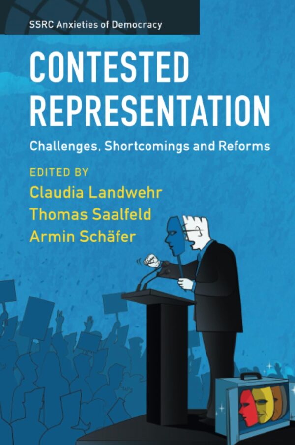 Contested Representation: Challenges, Shortcomings and Reforms (SSRC Anxieties of Democracy)