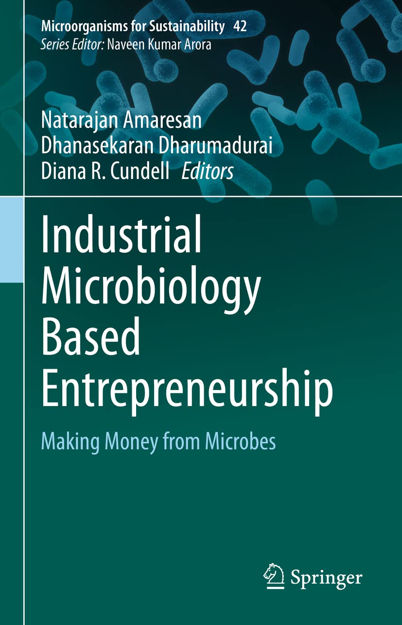 Industrial Microbiology Based Entrepreneurship: Making Money from Microbes: 42 (Microorganisms for Sustainability)