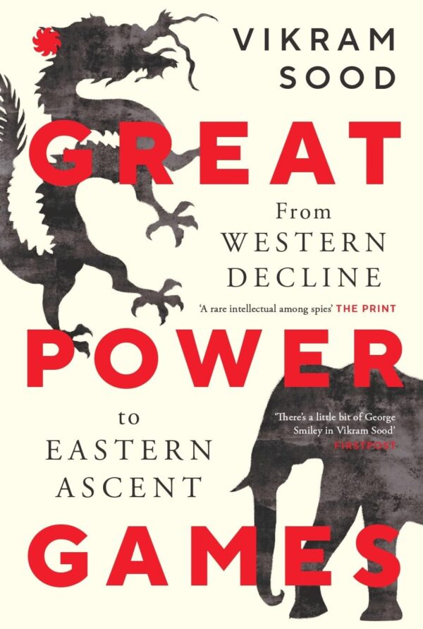 GREAT POWER GAMES : From Western Decline to Eastern Ascent