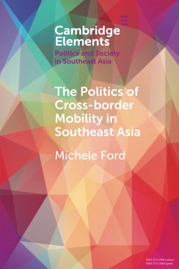 The Politics of Cross-Border Mobility in Southeast Asia (Elements in Politics and Society in Southeast Asia)