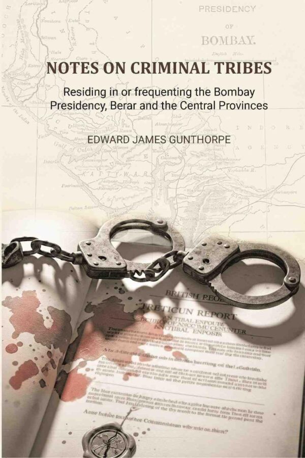 Notes on Criminal Tribes Residing in Or Frequenting the Bombay Presidency [Hardcover]