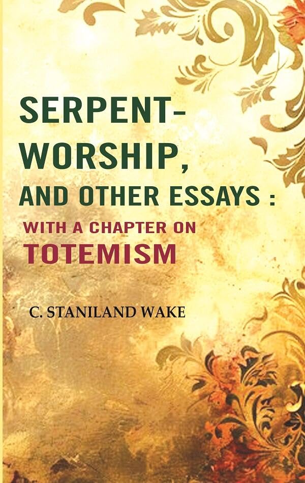 Serpent-worship, and Other essays : with a Chapter On Totemism [Hardcover]