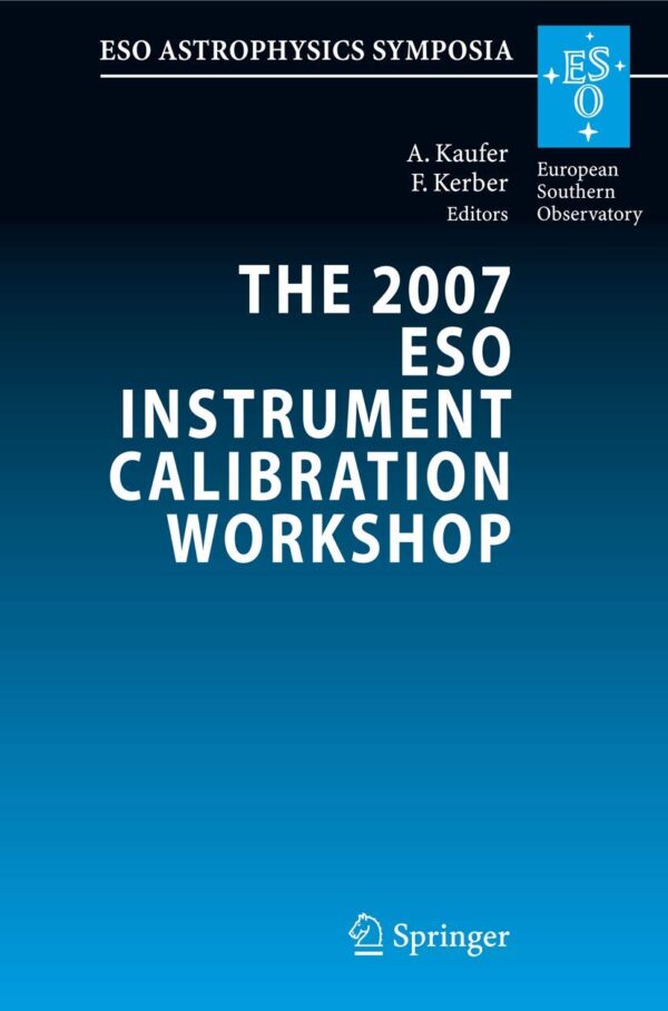 THE 2007 ESO INSTRUMENT CALIBRATION WORKSHOP (HB): Proceedings of the ESO Workshop held in Garching, Germany, 23-26 January 2007 (ESO Astrophysics Symposia)