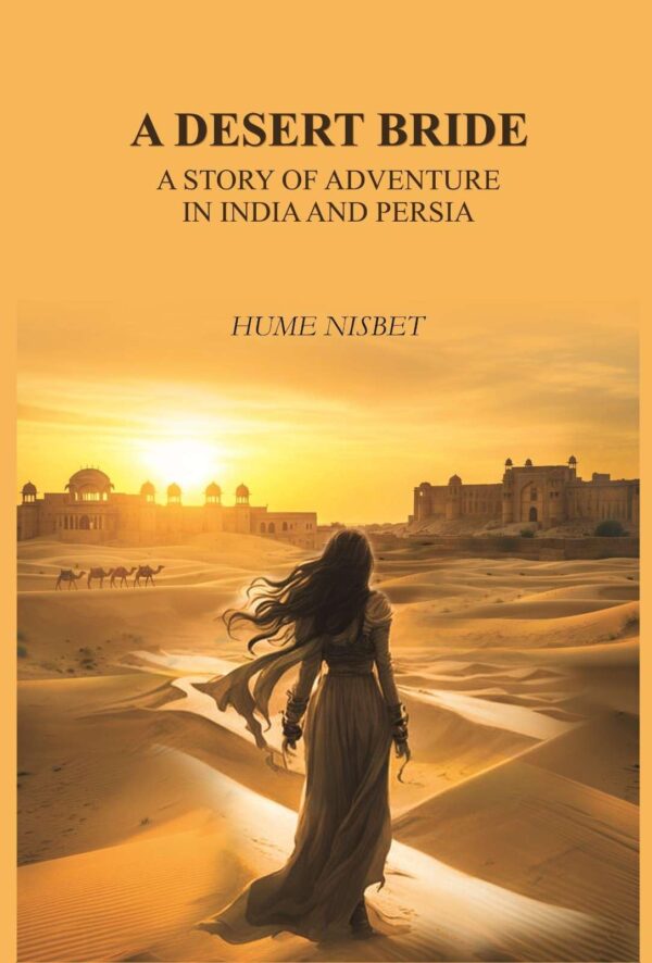 A desert bride: a story of adventure in India and Persia [Hardcover]