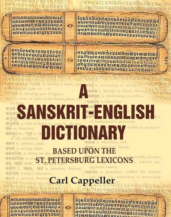 A Sanskrit - English Dictionary: Based upon the St. Petersburg Lexicons