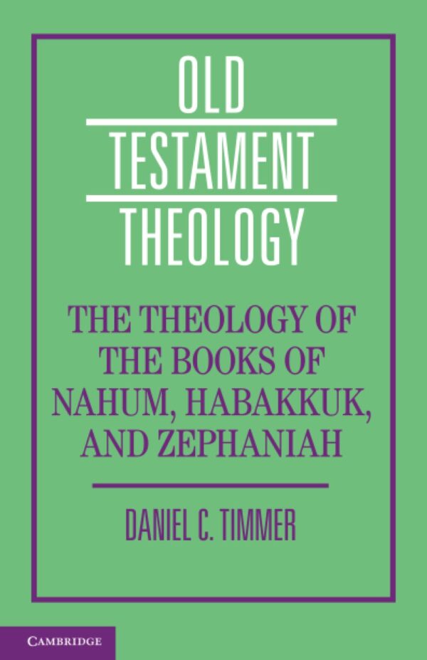 The Theology of the Books of Nahum, Habakkuk, and Zephaniah (Old Testament Theology)