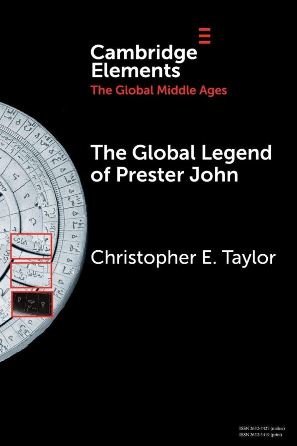 The Global Legend of Prester John (Elements in the Global Middle Ages)