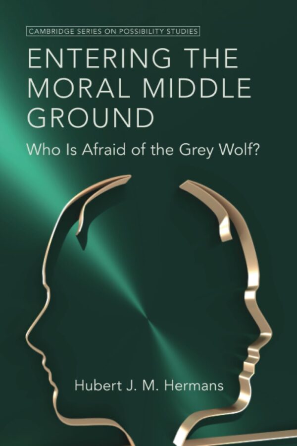 Entering the Moral Middle Ground: Who Is Afraid of the Grey Wolf? (Cambridge Series on Possibility Studies)