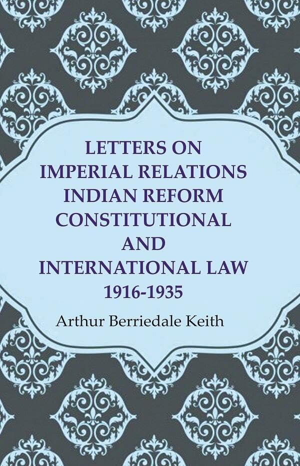 Letters on Imperial Relations Indian Reform Constitutional and International Law 1916-1935 [Hardcover]