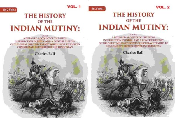 The History of the Indian Mutiny: Giving a Detailed Account of the Sepoy Insurrection in India; and a Concise History of the Great Military Events which Have Tended to Co 2 Vols. Set [Hardcover]