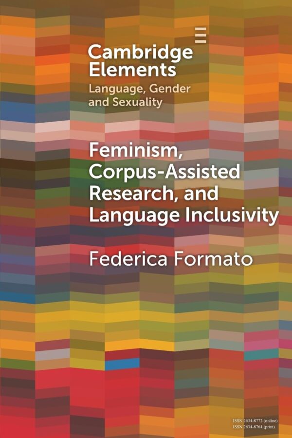 Feminism, Corpus-assisted Research and Language Inclusivity (Elements in Language, Gender and Sexuality)