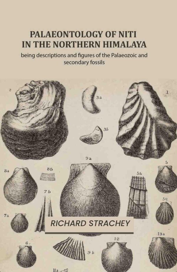 Palaeontology of Niti in the Northern Himalaya: being descriptions and figures of the Palaeozoic and secondary fossils