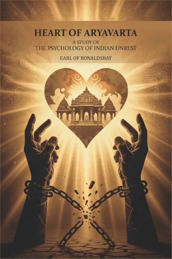Heart of aryavarta: a study of the psychology of Indian unrest [Hardcover]
