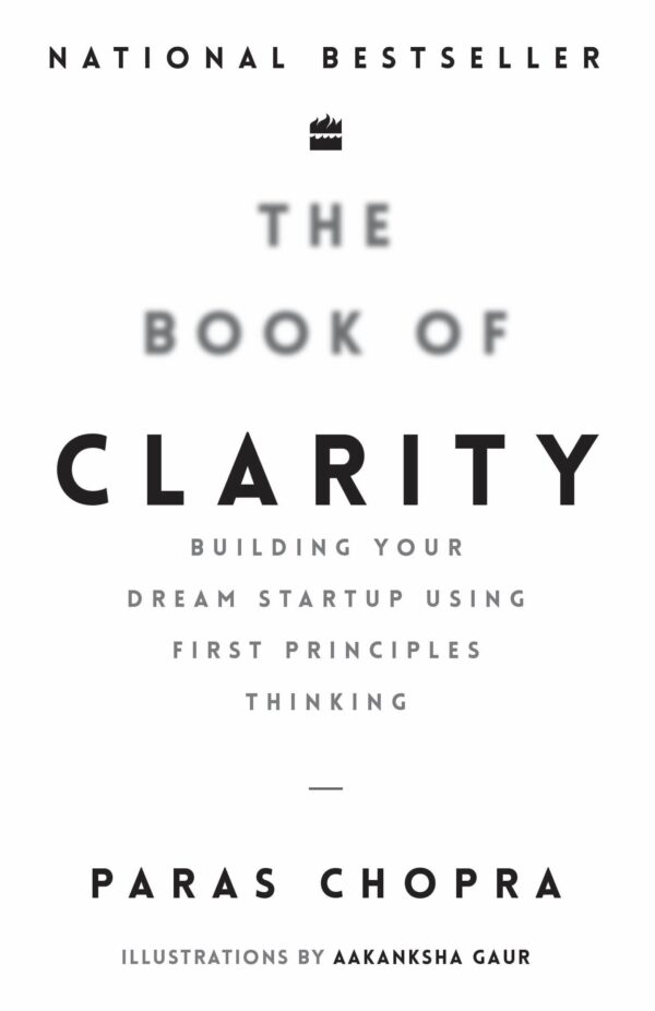 The Book Of Clarity: Building Your Dream Start-Up Using First Principles Thinking