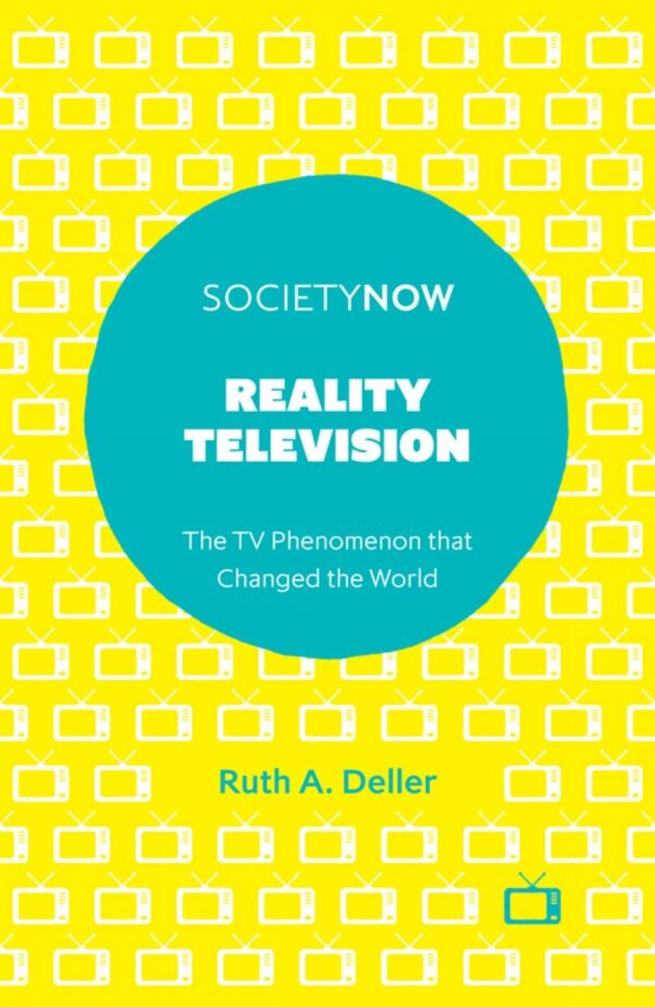 Reality Television: The TV Phenomenon that Changed the World (SocietyNow Book Set (2016-2019))