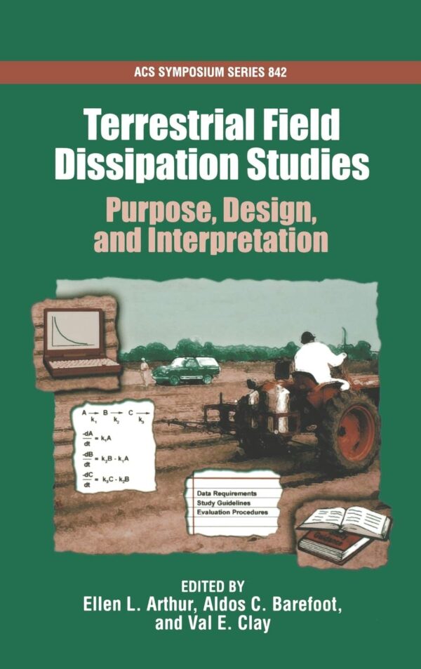 Terrestrial Field Dissipation Studies: Purpose, Design, and Interpretation: No. 842 (ACS Symposium Series)